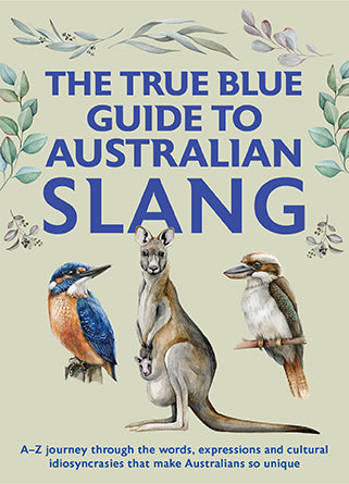 The True Blue Guide to Australian Slang - Jenny Hunter
